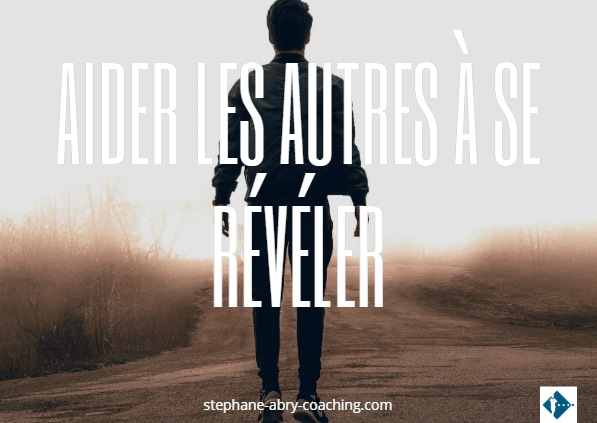 Aider les autres à se révéler