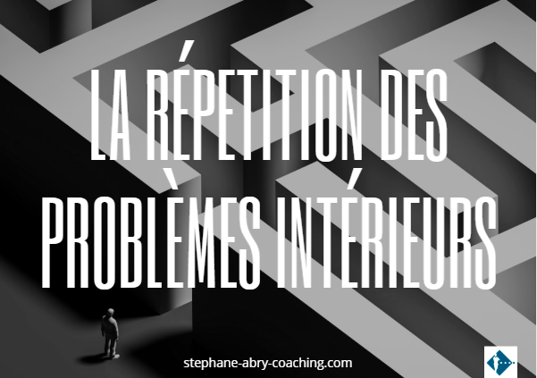 La répétition des problèmes intérieurs