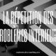 La répétition des problèmes intérieurs