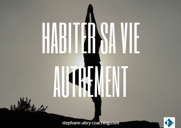 Habiter sa vie autrement